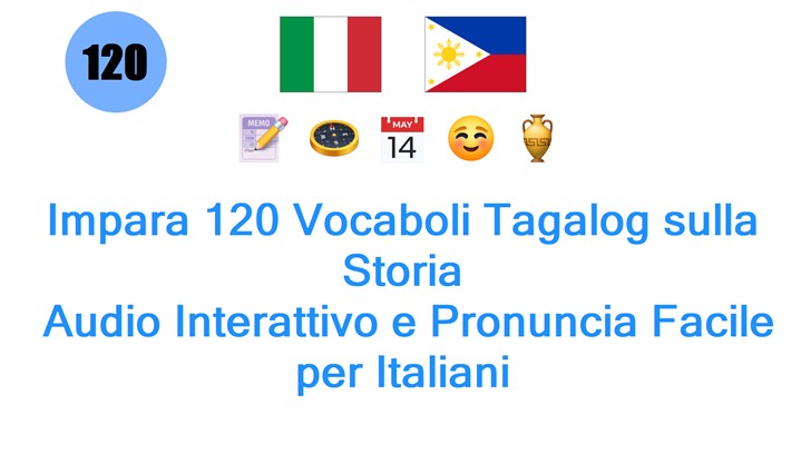 Impara 120 Vocaboli Tagalog sulla Storia: Audio Interattivo e Pronuncia Facile per Italiani